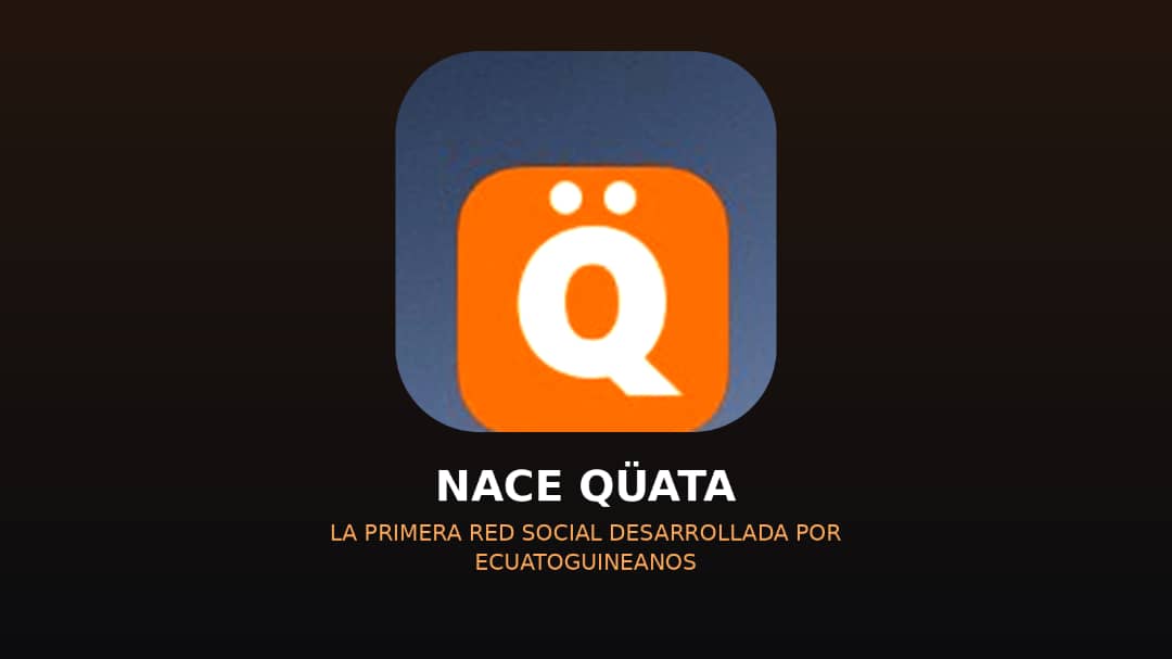 NACE QÜATA, LA PRIMERA RED SOCIAL DESARROLLADA POR ECUATOGUINEANOS